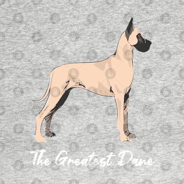 The Greatest Dane Dog Art by Rumble Dog Tees